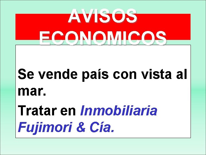 AVISOS ECONOMICOS Se vende país con vista al mar. Tratar en Inmobiliaria Fujimori &