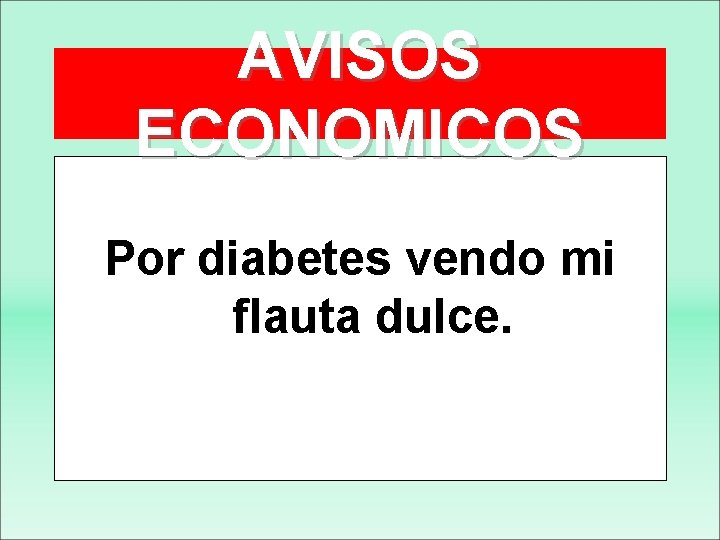 AVISOS ECONOMICOS Por diabetes vendo mi flauta dulce. 