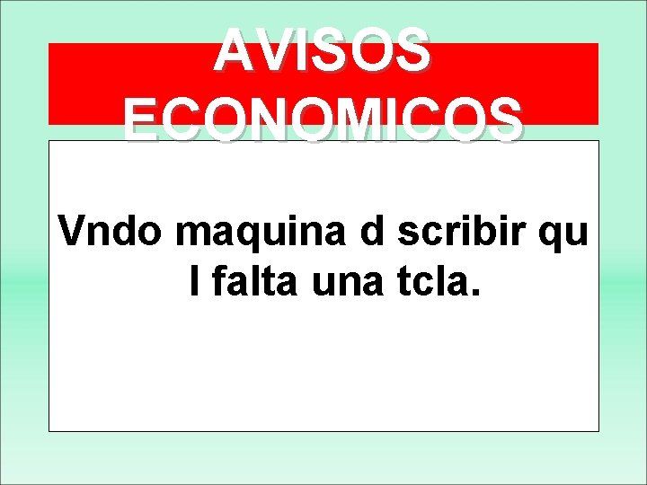 AVISOS ECONOMICOS Vndo maquina d scribir qu l falta una tcla. 