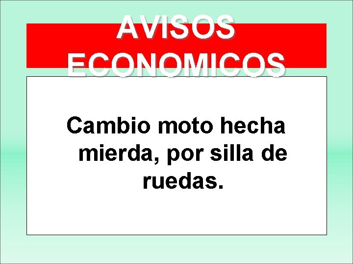 AVISOS ECONOMICOS Cambio moto hecha mierda, por silla de ruedas. 