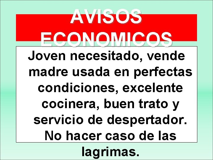 AVISOS ECONOMICOS Joven necesitado, vende madre usada en perfectas condiciones, excelente cocinera, buen trato