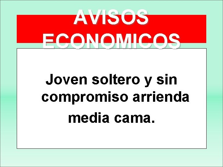 AVISOS ECONOMICOS Joven soltero y sin compromiso arrienda media cama. 