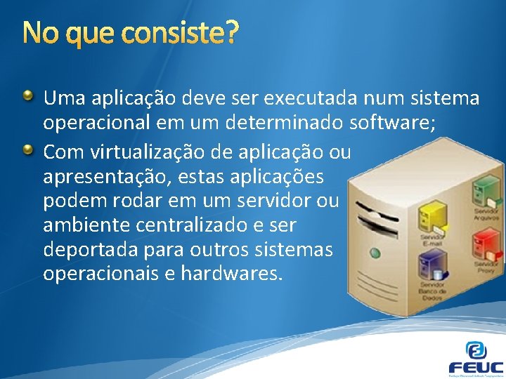 No que consiste? Uma aplicação deve ser executada num sistema operacional em um determinado