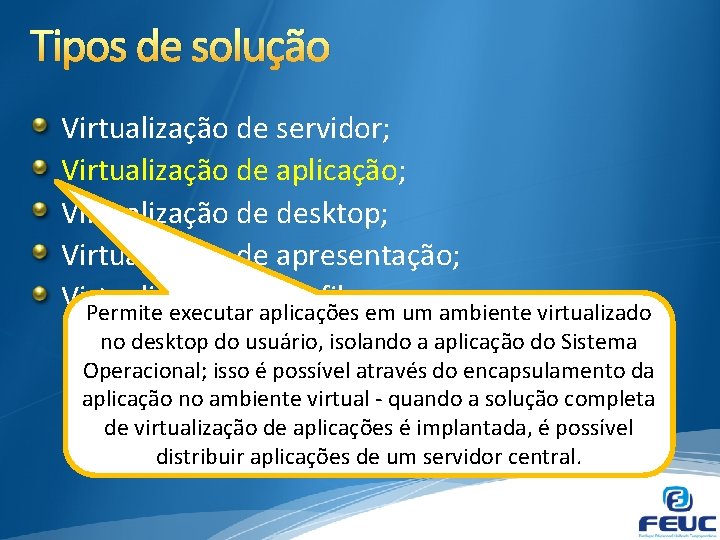 Tipos de solução Virtualização de servidor; Virtualização de aplicação; Virtualização de desktop; Virtualização de