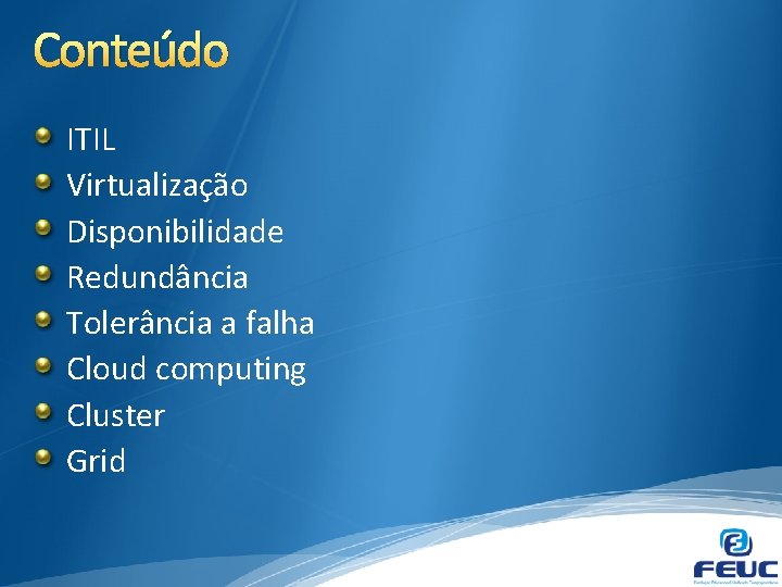 Conteúdo ITIL Virtualização Disponibilidade Redundância Tolerância a falha Cloud computing Cluster Grid 