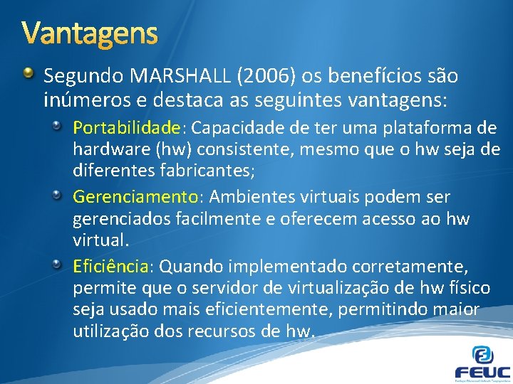 Vantagens Segundo MARSHALL (2006) os benefícios são inúmeros e destaca as seguintes vantagens: Portabilidade: