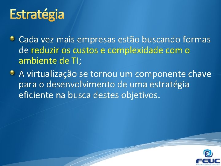 Estratégia Cada vez mais empresas estão buscando formas de reduzir os custos e complexidade