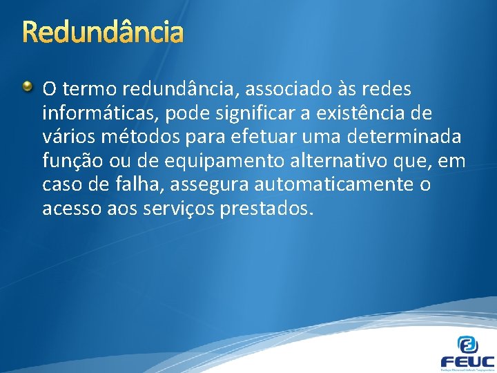 Redundância O termo redundância, associado às redes informáticas, pode significar a existência de vários