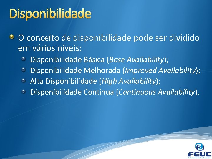 Disponibilidade O conceito de disponibilidade pode ser dividido em vários níveis: Disponibilidade Básica (Base