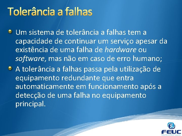 Tolerância a falhas Um sistema de tolerância a falhas tem a capacidade de continuar