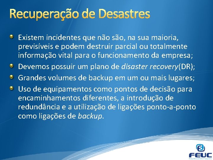 Recuperação de Desastres Existem incidentes que não são, na sua maioria, previsíveis e podem