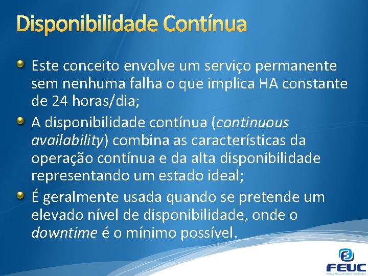 Disponibilidade Contínua Este conceito envolve um serviço permanente sem nenhuma falha o que implica