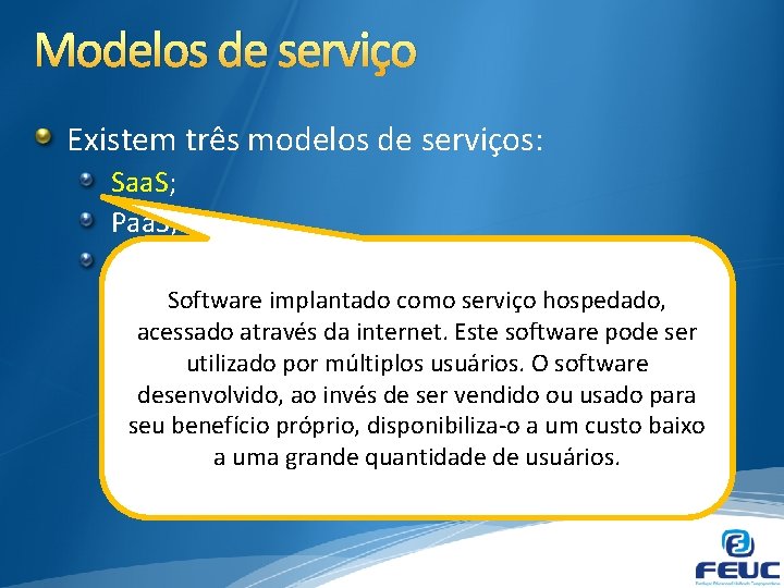 Modelos de serviço Existem três modelos de serviços: Saa. S; Paa. S; Iaa. S.