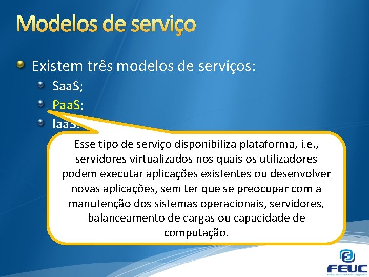 Modelos de serviço Existem três modelos de serviços: Saa. S; Paa. S; Iaa. S.