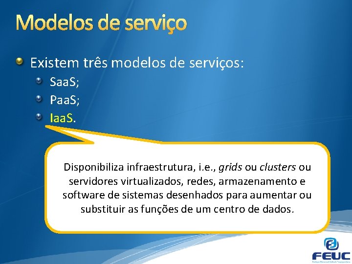 Modelos de serviço Existem três modelos de serviços: Saa. S; Paa. S; Iaa. S.