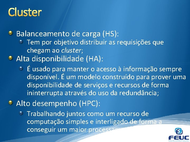 Cluster Balanceamento de carga (HS): Tem por objetivo distribuir as requisições que chegam ao