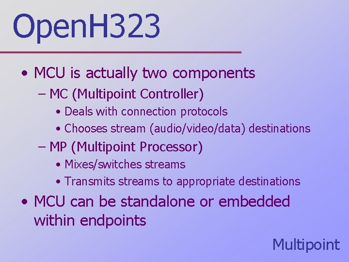 Open. H 323 • MCU is actually two components – MC (Multipoint Controller) •