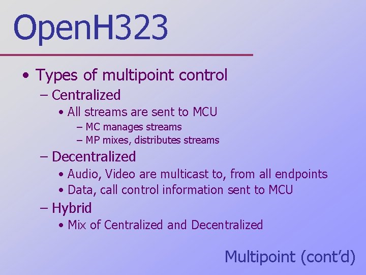 Open. H 323 • Types of multipoint control – Centralized • All streams are