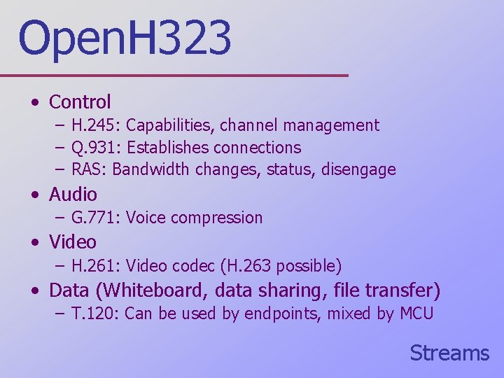 Open. H 323 • Control – H. 245: Capabilities, channel management – Q. 931: