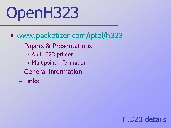 Open. H 323 • www. packetizer. com/iptel/h 323 – Papers & Presentations • An