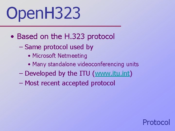 Open. H 323 • Based on the H. 323 protocol – Same protocol used