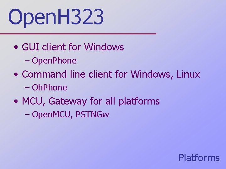 Open. H 323 • GUI client for Windows – Open. Phone • Command line