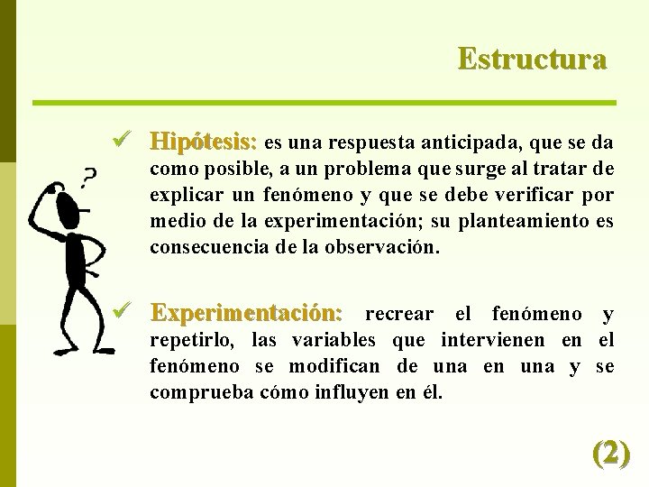 Estructura ü Hipótesis: es una respuesta anticipada, que se da como posible, a un