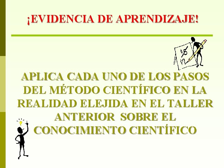 ¡EVIDENCIA DE APRENDIZAJE! APLICA CADA UNO DE LOS PASOS DEL MÉTODO CIENTÍFICO EN LA