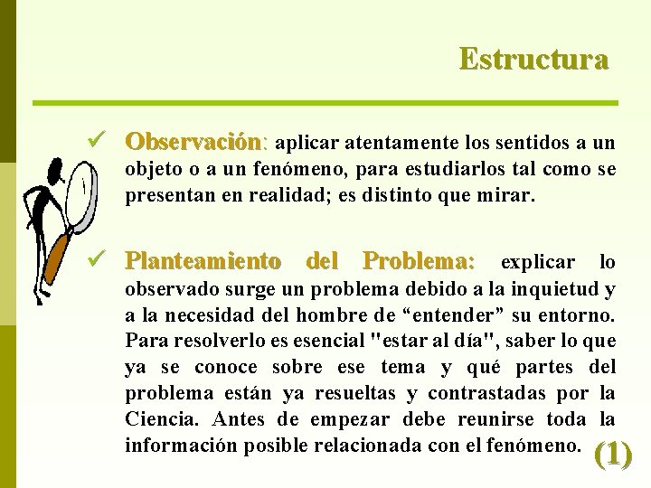 Estructura ü Observación: aplicar atentamente los sentidos a un objeto o a un fenómeno,