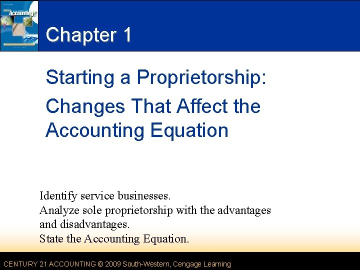 Chapter 1 Starting a Proprietorship: Changes That Affect the Accounting Equation Identify service businesses.