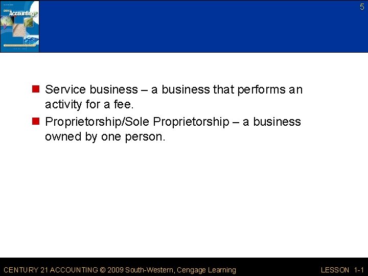 5 n Service business – a business that performs an activity for a fee.