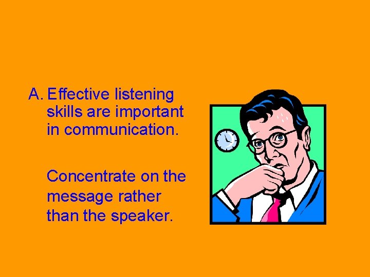 What can be done to become a more effective communicator? A. Effective listening skills