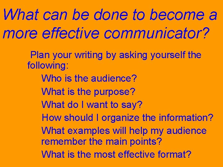 What can be done to become a more effective communicator? 1. Plan your writing