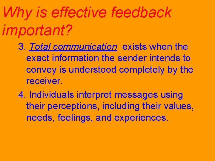 Why is effective feedback important? 3. Total communication: exists when the exact information the