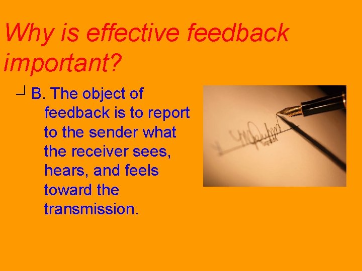 Why is effective feedback important? B. The object of feedback is to report to