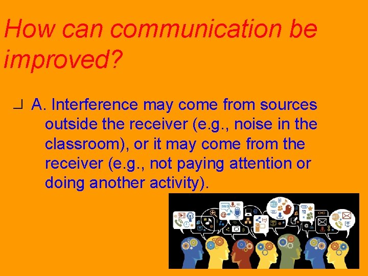 How can communication be improved? A. Interference may come from sources outside the receiver