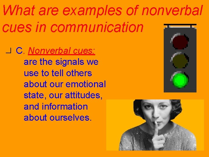 What are examples of nonverbal cues in communication? C. Nonverbal cues: are the signals