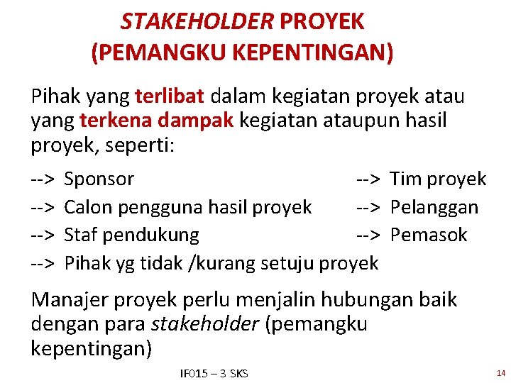 STAKEHOLDER PROYEK (PEMANGKU KEPENTINGAN) Pihak yang terlibat dalam kegiatan proyek atau yang terkena dampak