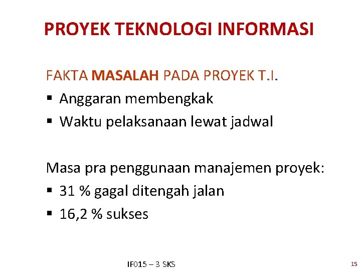 PROYEK TEKNOLOGI INFORMASI FAKTA MASALAH PADA PROYEK T. I. § Anggaran membengkak § Waktu