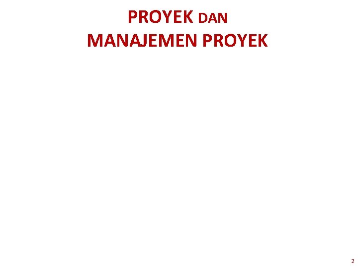 PROYEK DAN MANAJEMEN PROYEK 2 