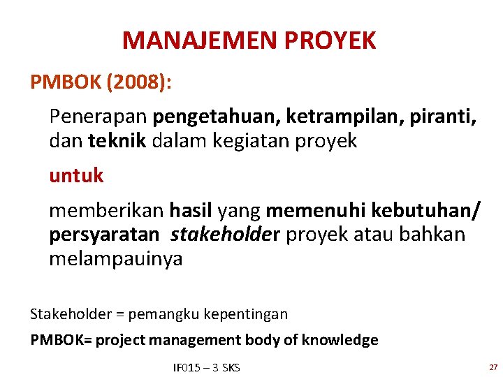 MANAJEMEN PROYEK PMBOK (2008): Penerapan pengetahuan, ketrampilan, piranti, dan teknik dalam kegiatan proyek untuk