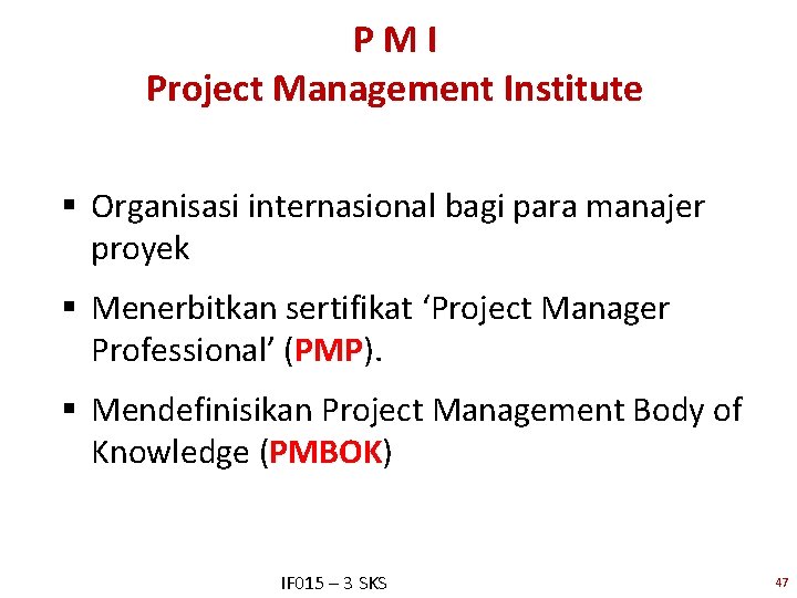 PMI Project Management Institute § Organisasi internasional bagi para manajer proyek § Menerbitkan sertifikat