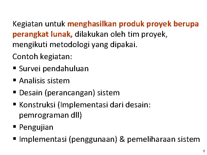 Kegiatan untuk menghasilkan produk proyek berupa perangkat lunak, dilakukan oleh tim proyek, mengikuti metodologi