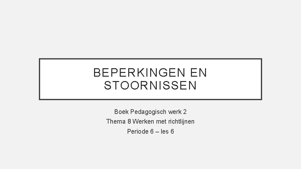 BEPERKINGEN EN STOORNISSEN Boek Pedagogisch werk 2 Thema 8 Werken met richtlijnen Periode 6