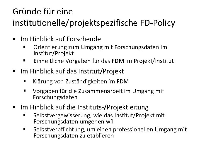 Gründe für eine institutionelle/projektspezifische FD-Policy § Im Hinblick auf Forschende § § Orientierung zum