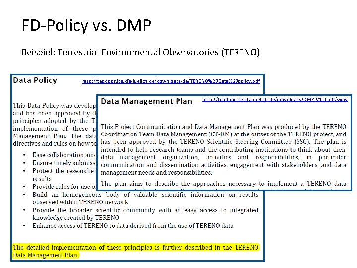 FD-Policy vs. DMP Beispiel: Terrestrial Environmental Observatories (TERENO) http: //teodoor. icg. kfa-juelich. de/downloads-de/TERENO%20 Data%20