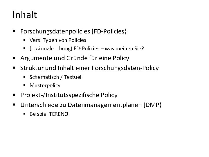 Inhalt § Forschungsdatenpolicies (FD-Policies) § Vers. Typen von Policies § (optionale Übung) FD-Policies –