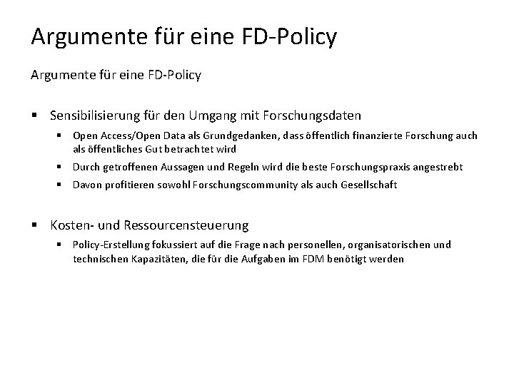 Argumente für eine FD-Policy § Sensibilisierung für den Umgang mit Forschungsdaten § Open Access/Open