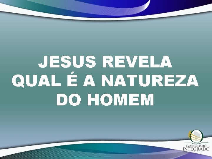 JESUS REVELA QUAL É A NATUREZA DO HOMEM 