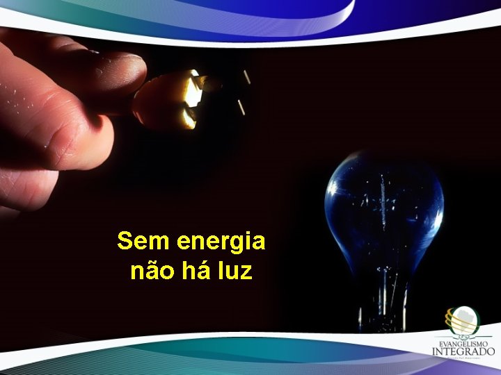 Sem energia não há luz 